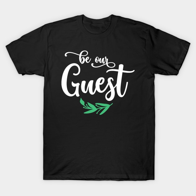 Be Our Guest T-Shirt by TheDoorMouse